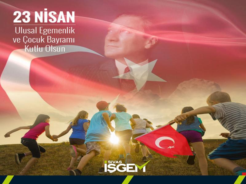 23 Nisan Ulusal Egemenlik ve Çocuk Bayramı Kutlu Olsun...