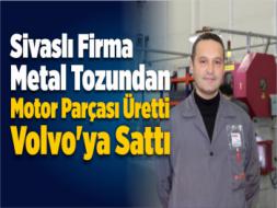 Sivaslı Firma Metal Tozundan Motor Parçası Üretti Volvo’ya Sattı